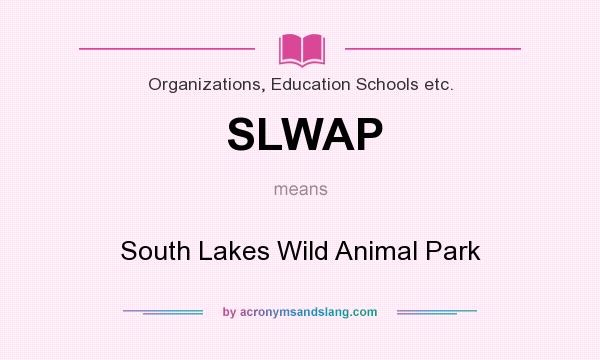 What does SLWAP mean? It stands for South Lakes Wild Animal Park