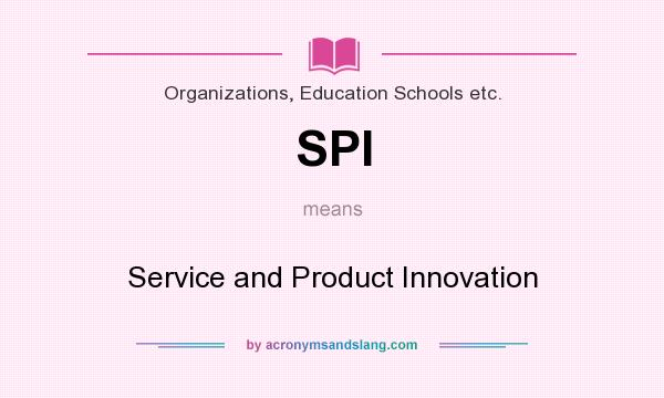 What does SPI mean? It stands for Service and Product Innovation