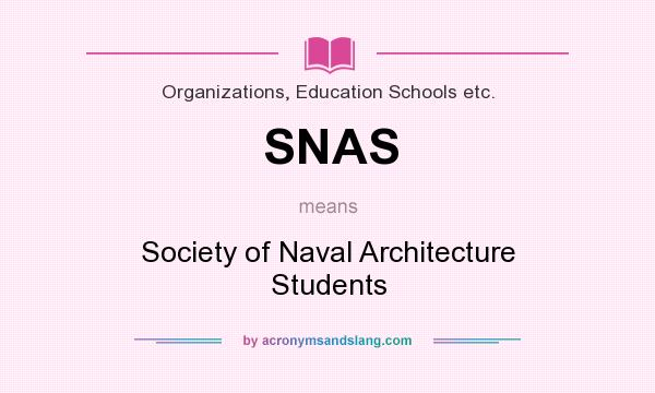 What does SNAS mean? It stands for Society of Naval Architecture Students