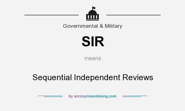 What does SIR mean? It stands for Sequential Independent Reviews