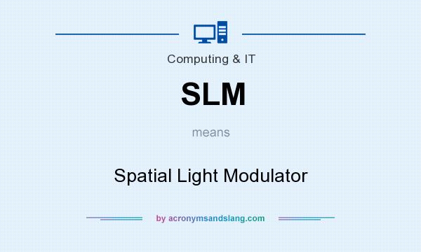 What does SLM mean? It stands for Spatial Light Modulator