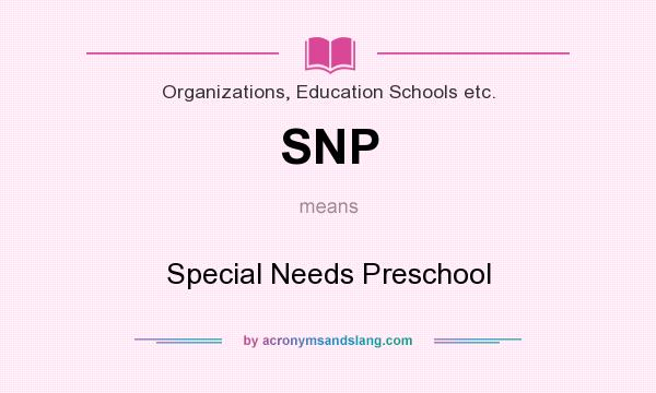 What does SNP mean? It stands for Special Needs Preschool
