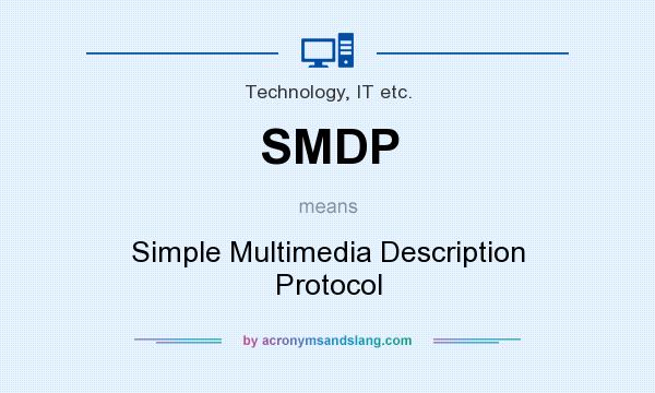 What does SMDP mean? It stands for Simple Multimedia Description Protocol