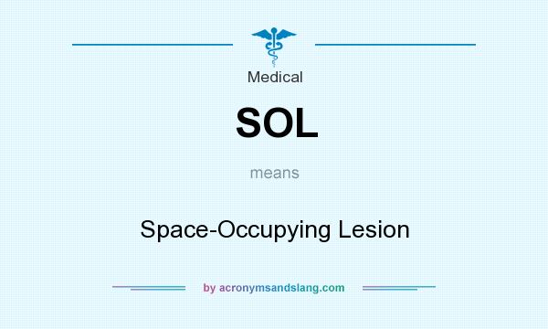 What does SOL mean? It stands for Space-Occupying Lesion