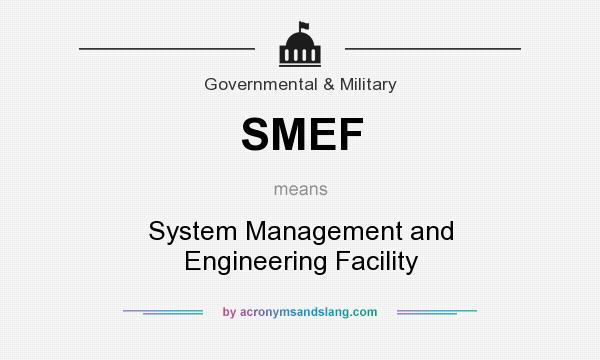 What does SMEF mean? It stands for System Management and Engineering Facility