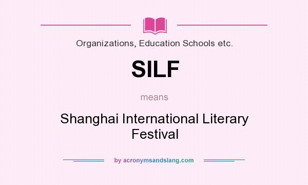 What does SILF mean? It stands for Shanghai International Literary Festival