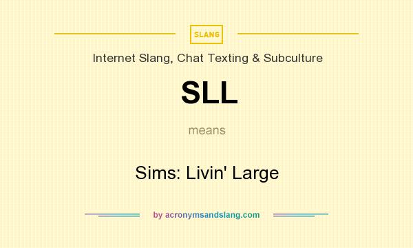What does SLL mean? It stands for Sims: Livin` Large