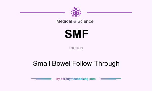 What does SMF mean? It stands for Small Bowel Follow-Through