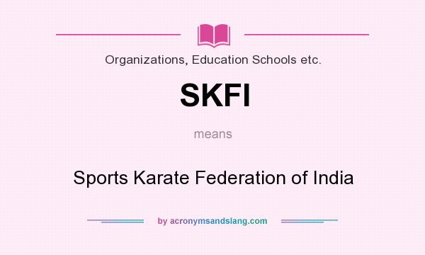 What does SKFI mean? It stands for Sports Karate Federation of India