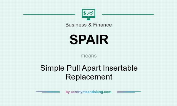 What does SPAIR mean? It stands for Simple Pull Apart Insertable Replacement