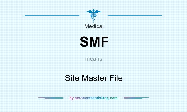 What does SMF mean? It stands for Site Master File