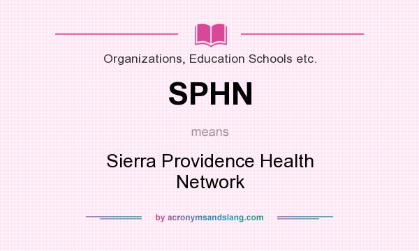 What does SPHN mean? It stands for Sierra Providence Health Network
