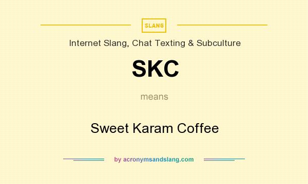 What does SKC mean? It stands for Sweet Karam Coffee