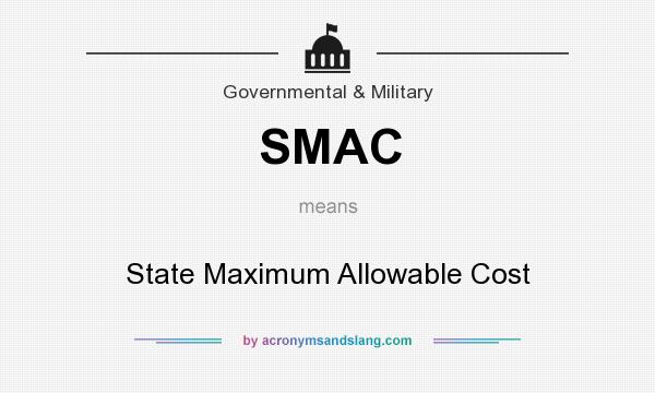 What does SMAC mean? It stands for State Maximum Allowable Cost