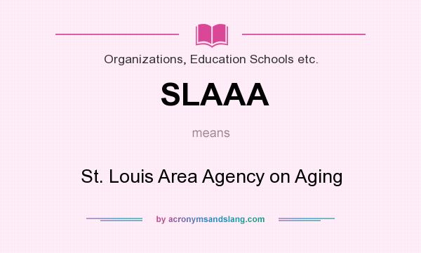 What does SLAAA mean? It stands for St. Louis Area Agency on Aging