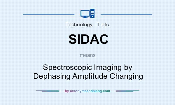 What does SIDAC mean? It stands for Spectroscopic Imaging by Dephasing Amplitude Changing