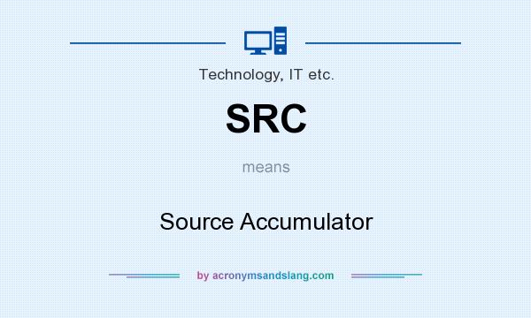 What does SRC mean? It stands for Source Accumulator