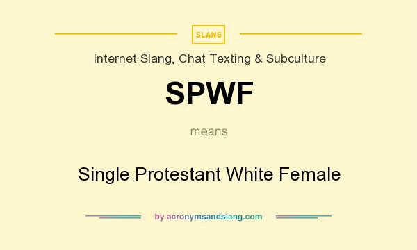 What does SPWF mean? It stands for Single Protestant White Female