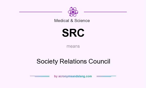 What does SRC mean? It stands for Society Relations Council