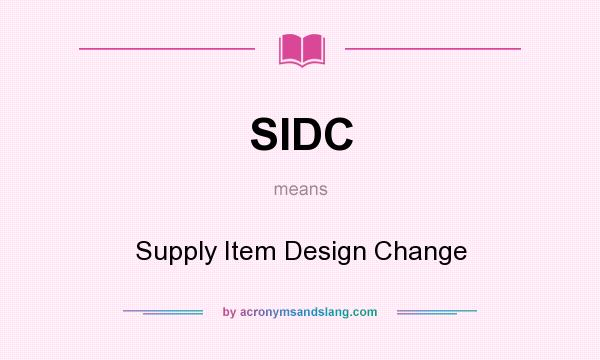 What does SIDC mean? It stands for Supply Item Design Change
