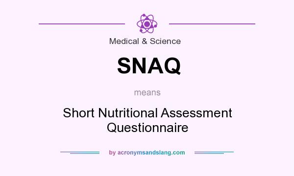 What does SNAQ mean? It stands for Short Nutritional Assessment Questionnaire