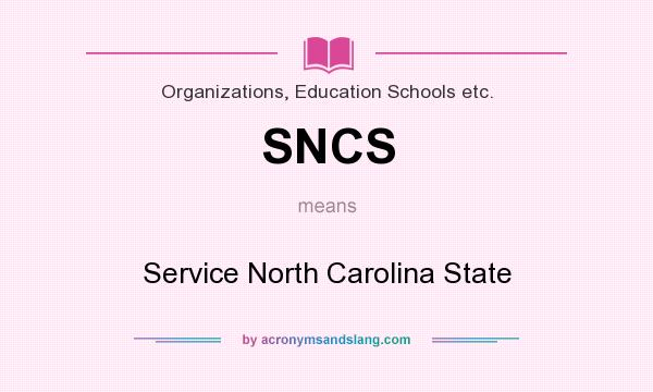 What does SNCS mean? It stands for Service North Carolina State