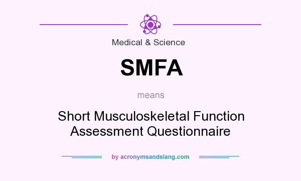 What does SMFA mean? It stands for Short Musculoskeletal Function Assessment Questionnaire