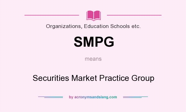 What does SMPG mean? It stands for Securities Market Practice Group