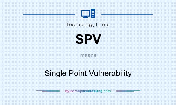 What does SPV mean? It stands for Single Point Vulnerability