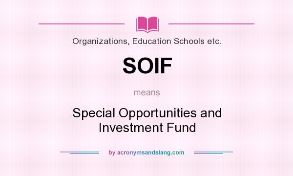 What does SOIF mean? It stands for Special Opportunities and Investment Fund