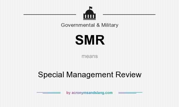 What does SMR mean? It stands for Special Management Review