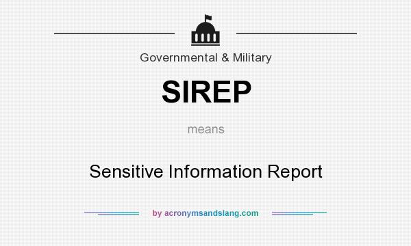 What does SIREP mean? It stands for Sensitive Information Report