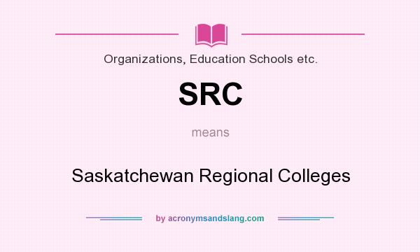 What does SRC mean? It stands for Saskatchewan Regional Colleges