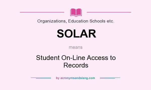 What does SOLAR mean? It stands for Student On-Line Access to Records