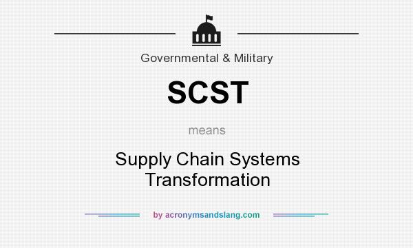What does SCST mean? It stands for Supply Chain Systems Transformation