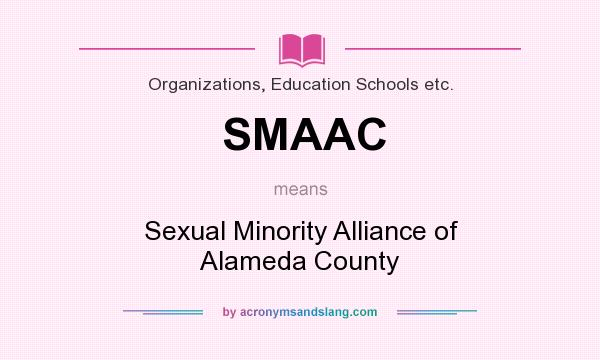 What does SMAAC mean? It stands for Sexual Minority Alliance of Alameda County