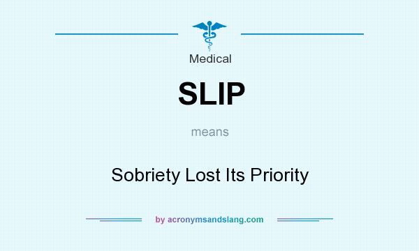 What does SLIP mean? It stands for Sobriety Lost Its Priority