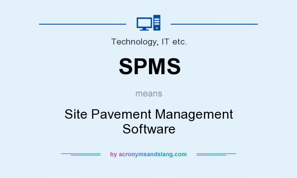 What does SPMS mean? It stands for Site Pavement Management Software