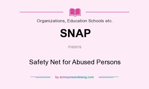 What does SNAP mean? It stands for Safety Net for Abused Persons