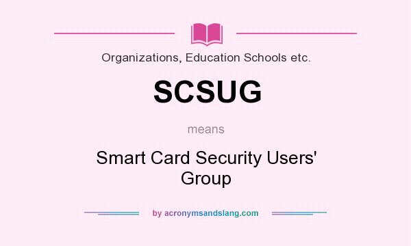 What does SCSUG mean? It stands for Smart Card Security Users` Group