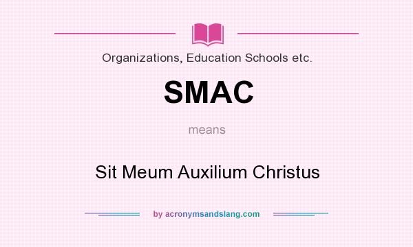 What does SMAC mean? It stands for Sit Meum Auxilium Christus