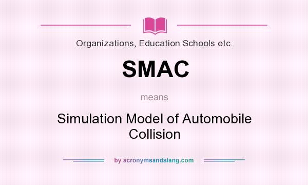What does SMAC mean? It stands for Simulation Model of Automobile Collision