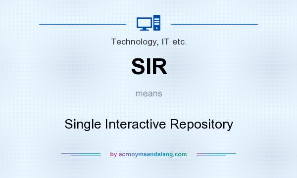 What does SIR mean? It stands for Single Interactive Repository