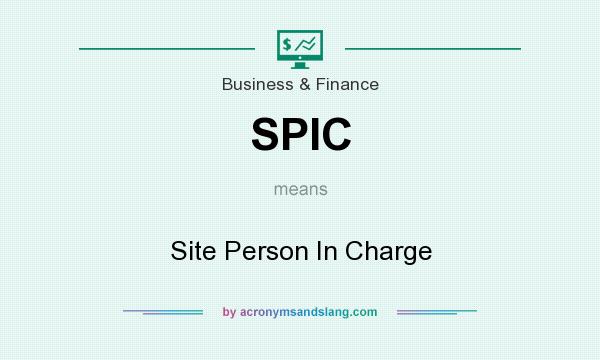 What does SPIC mean? It stands for Site Person In Charge