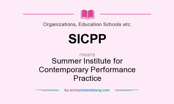 What does SICPP mean? It stands for Summer Institute for Contemporary Performance Practice