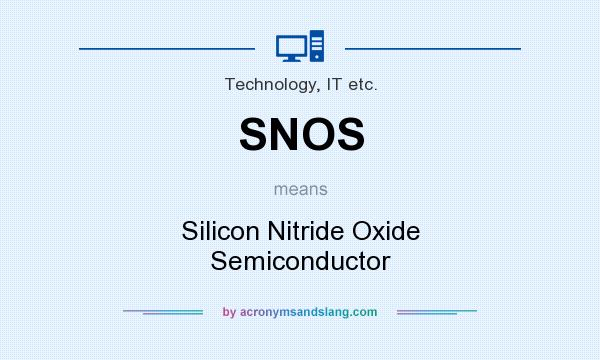 What does SNOS mean? It stands for Silicon Nitride Oxide Semiconductor