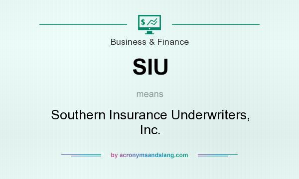 What does SIU mean? It stands for Southern Insurance Underwriters, Inc.