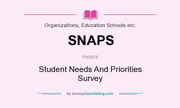 What does SNAPS mean? It stands for Student Needs And Priorities Survey