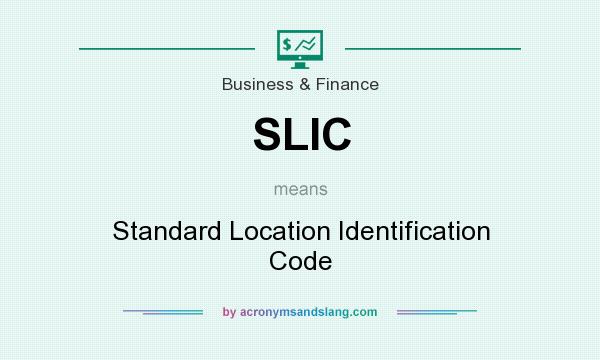 What does SLIC mean? It stands for Standard Location Identification Code