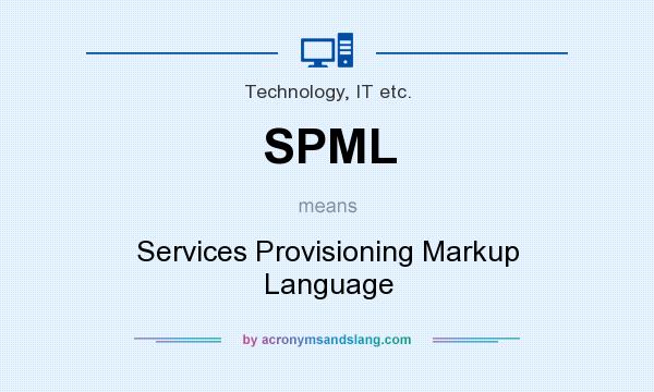 What does SPML mean? It stands for Services Provisioning Markup Language